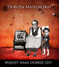 Dorota Masłowska Między nami dobrze jest